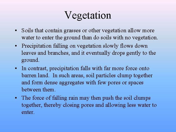 Vegetation • Soils that contain grasses or other vegetation allow more water to enter
