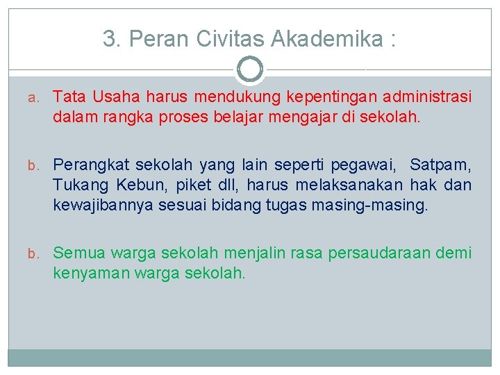 3. Peran Civitas Akademika : a. Tata Usaha harus mendukung kepentingan administrasi dalam rangka