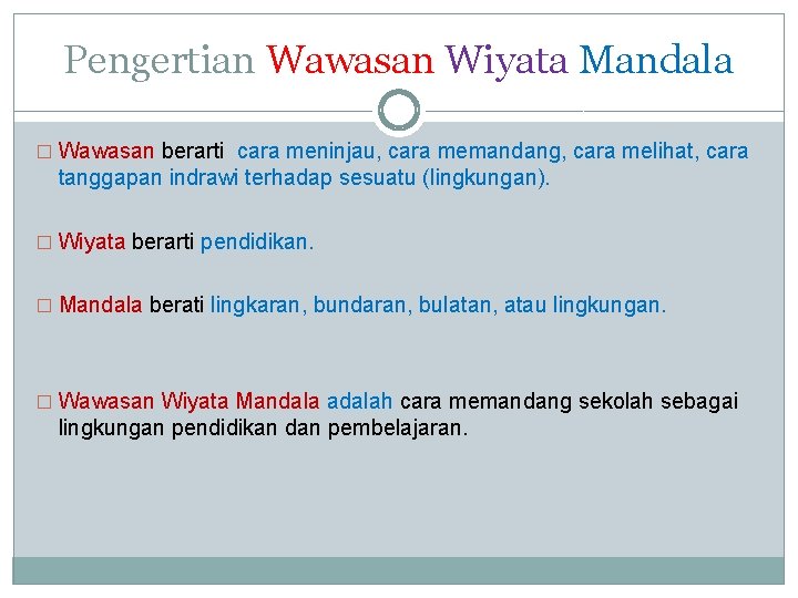 Pengertian Wawasan Wiyata Mandala � Wawasan berarti cara meninjau, cara memandang, cara melihat, cara