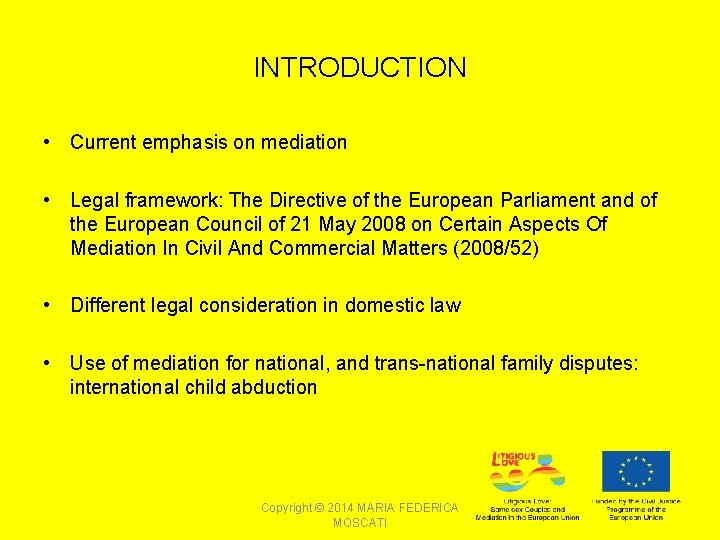 INTRODUCTION • Current emphasis on mediation • Legal framework: The Directive of the European