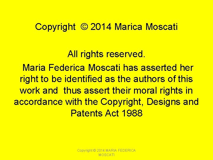 Copyright © 2014 Marica Moscati All rights reserved. Maria Federica Moscati has asserted her