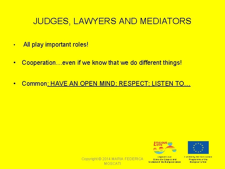 JUDGES, LAWYERS AND MEDIATORS • All play important roles! • Cooperation…even if we know