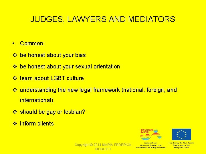 JUDGES, LAWYERS AND MEDIATORS • Common: v be honest about your bias v be