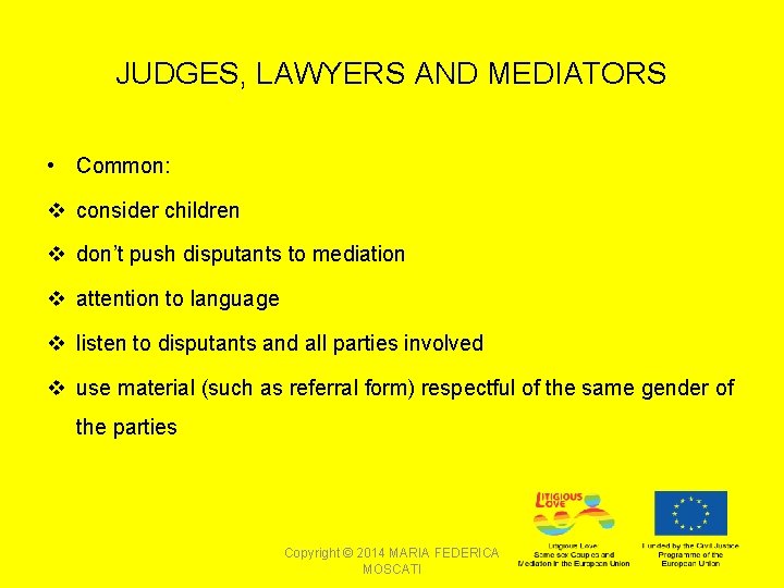 JUDGES, LAWYERS AND MEDIATORS • Common: v consider children v don’t push disputants to