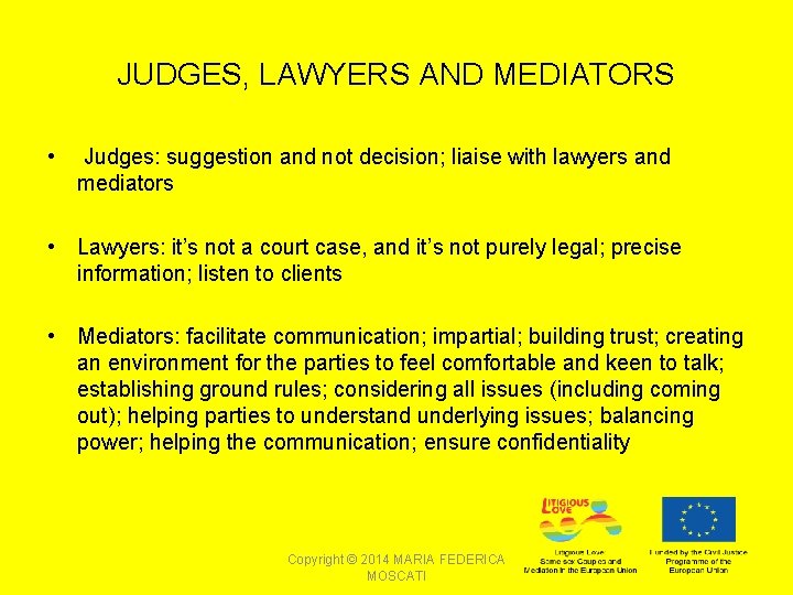 JUDGES, LAWYERS AND MEDIATORS • Judges: suggestion and not decision; liaise with lawyers and