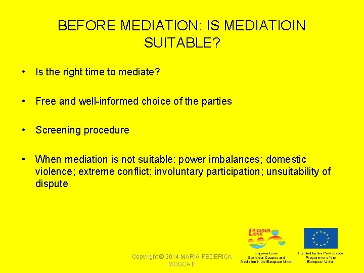 BEFORE MEDIATION: IS MEDIATIOIN SUITABLE? • Is the right time to mediate? • Free