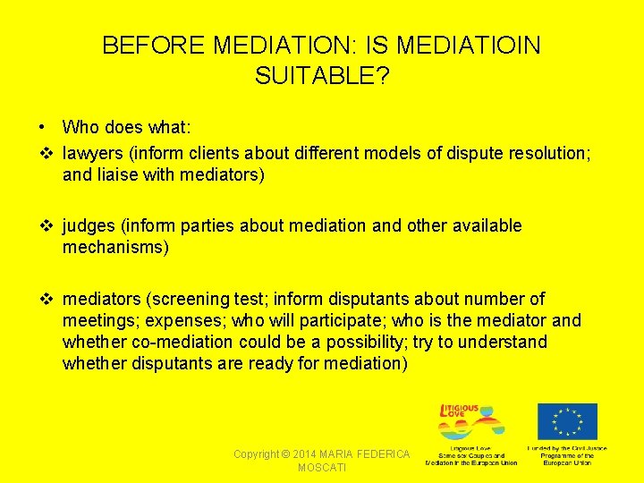 BEFORE MEDIATION: IS MEDIATIOIN SUITABLE? • Who does what: v lawyers (inform clients about