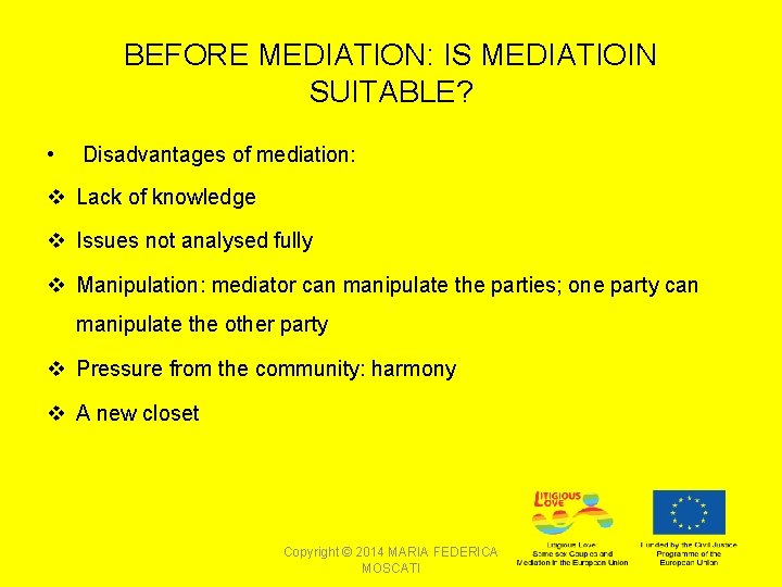 BEFORE MEDIATION: IS MEDIATIOIN SUITABLE? • Disadvantages of mediation: v Lack of knowledge v