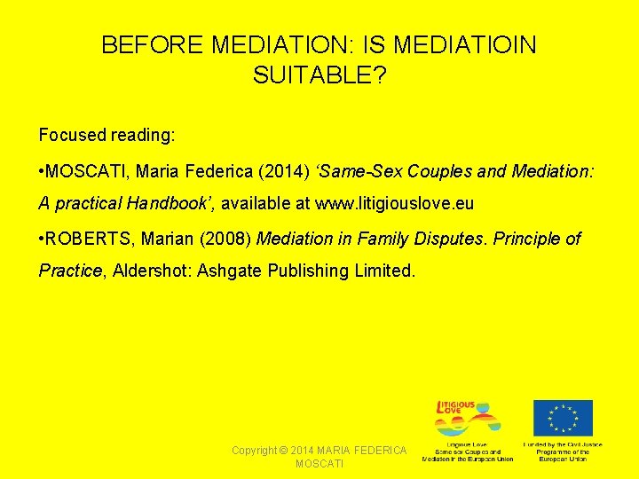 BEFORE MEDIATION: IS MEDIATIOIN SUITABLE? Focused reading: • MOSCATI, Maria Federica (2014) ‘Same-Sex Couples