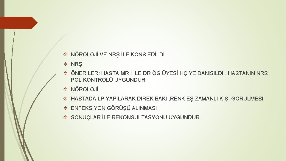  NÖROLOJİ VE NRŞ İLE KONS EDİLDİ NRŞ ÖNERILER: HASTA MR I İLE DR