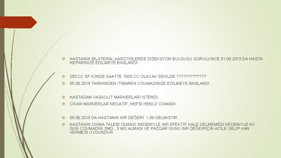  HASTANIN BILATERAL KAROTISLERDE DISEKSYON BULGUSU GORULUNCE 01. 08. 2019 DA HASTA HEPARINIZE EDILMEYE