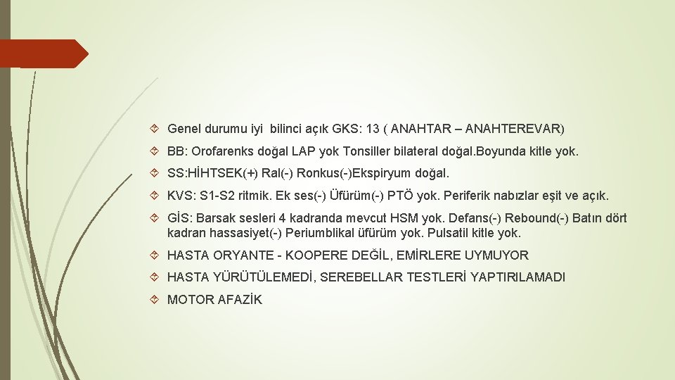  Genel durumu iyi bilinci açık GKS: 13 ( ANAHTAR – ANAHTEREVAR) BB: Orofarenks