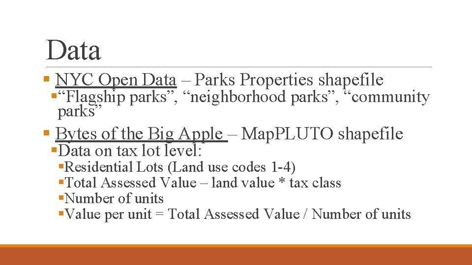 Data § NYC Open Data – Parks Properties shapefile §“Flagship parks”, “neighborhood parks”, “community