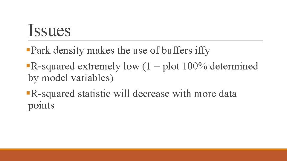 Issues §Park density makes the use of buffers iffy §R-squared extremely low (1 =