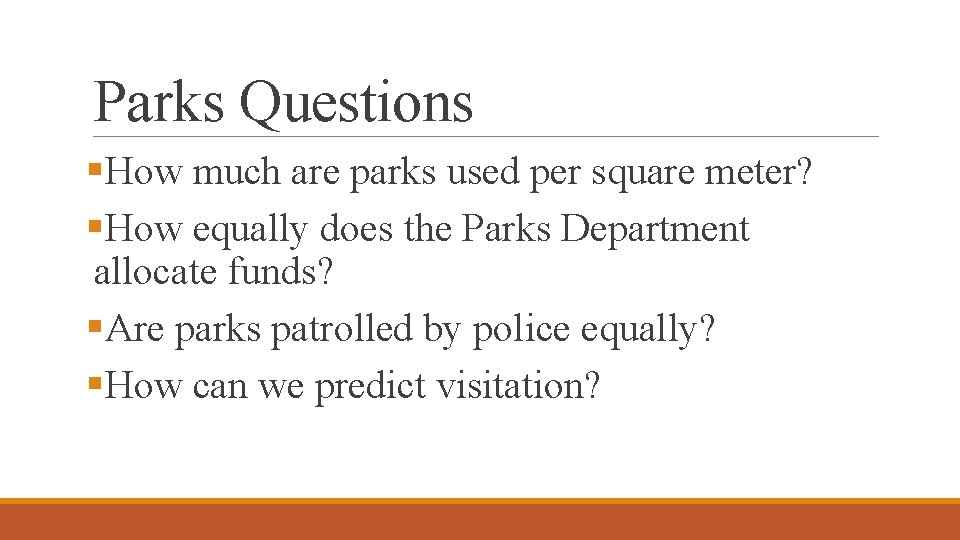 Parks Questions §How much are parks used per square meter? §How equally does the