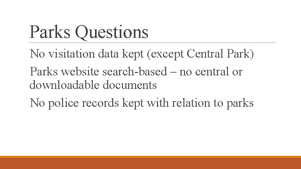 Parks Questions No visitation data kept (except Central Park) Parks website search-based – no