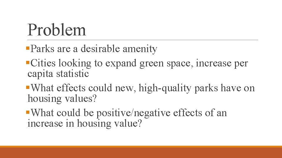 Problem §Parks are a desirable amenity §Cities looking to expand green space, increase per