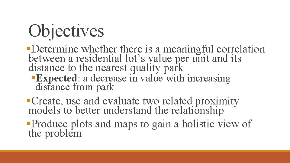 Objectives §Determine whethere is a meaningful correlation between a residential lot’s value per unit