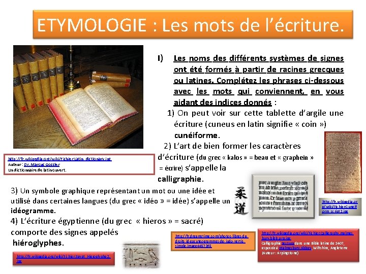 ETYMOLOGIE : Les mots de l’écriture. I) http: //fr. wikipedia. org/wiki/Fichier: Latin_dictionary. jpg Auteur