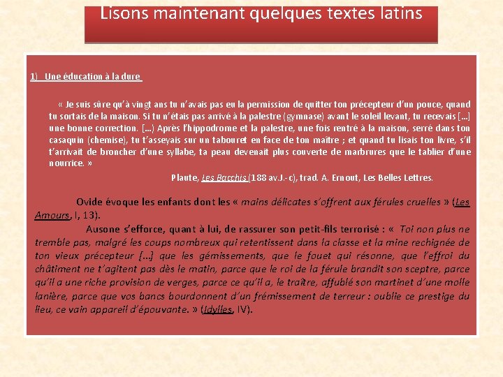 Lisons maintenant quelques textes latins 1) Une éducation à la dure « Je suis