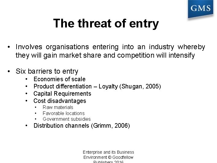 The threat of entry • Involves organisations entering into an industry whereby they will