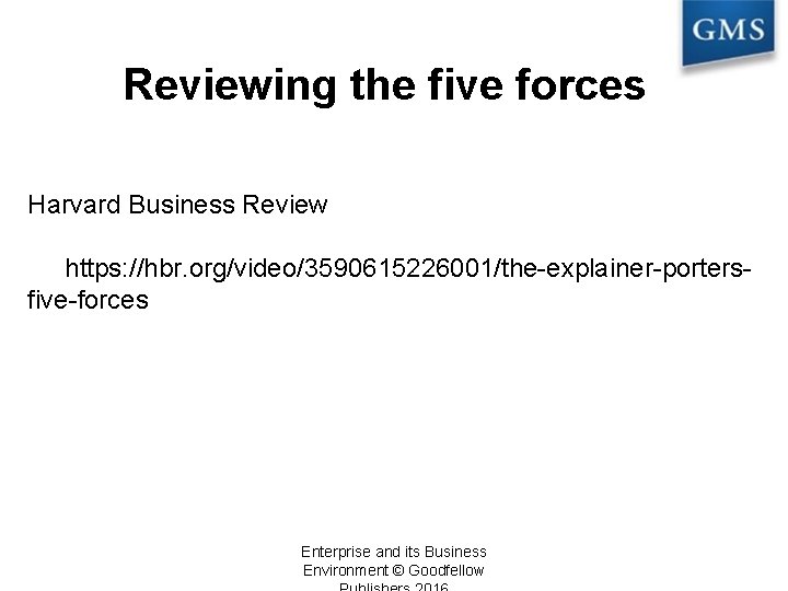 Reviewing the five forces Harvard Business Review https: //hbr. org/video/3590615226001/the-explainer-portersfive-forces Enterprise and its Business