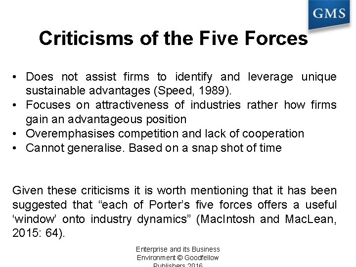 Criticisms of the Five Forces • Does not assist firms to identify and leverage