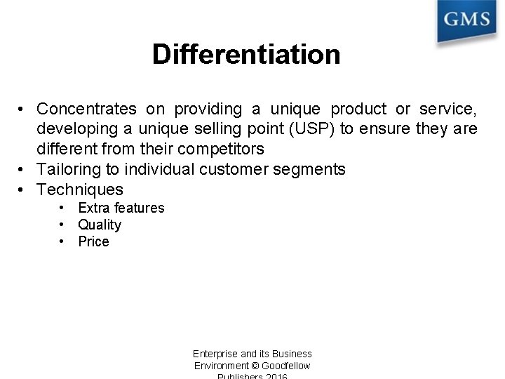 Differentiation • Concentrates on providing a unique product or service, developing a unique selling