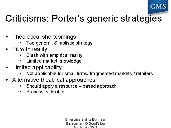 Criticisms: Porter’s generic strategies • Theoretical shortcomings • Too general. Simplistic strategy • Fit