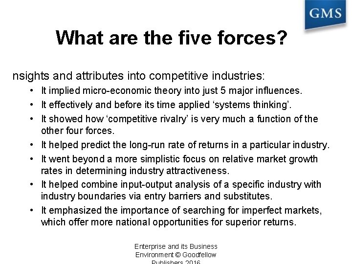 What are the five forces? nsights and attributes into competitive industries: • It implied