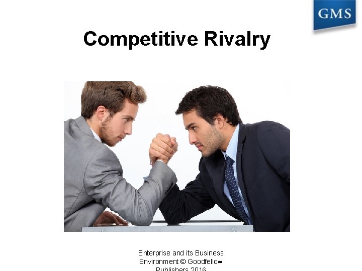 Competitive Rivalry Enterprise and its Business Environment © Goodfellow 