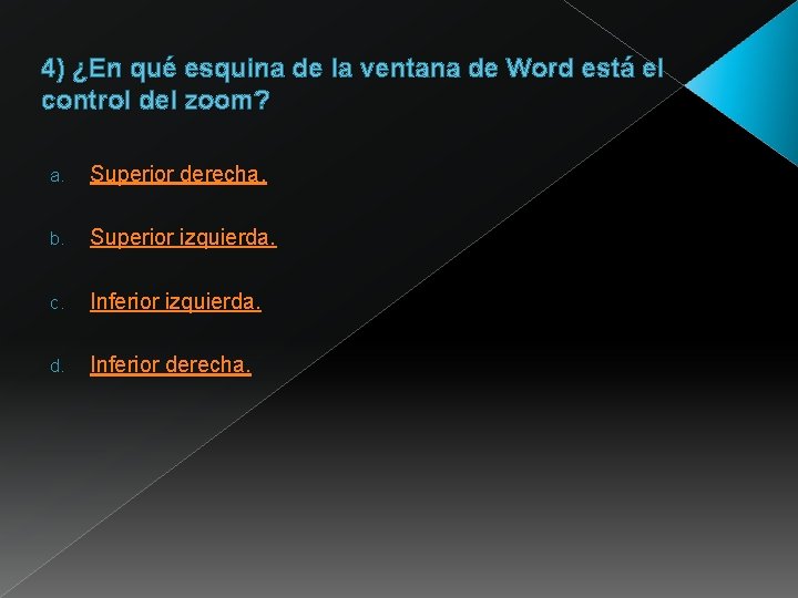 4) ¿En qué esquina de la ventana de Word está el control del zoom? 4) ¿En qué esquina de la ventana de Word está el control del zoom?
