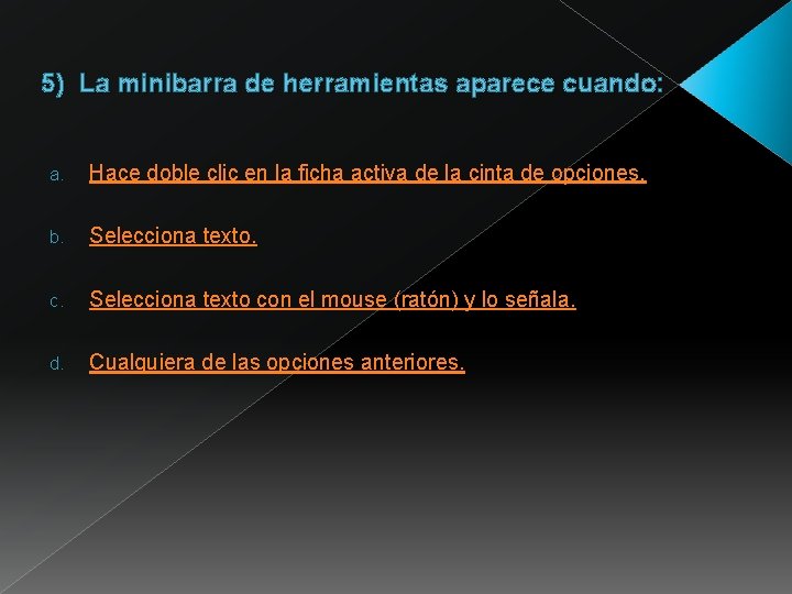 5) La minibarra de herramientas aparece cuando: a. Hace doble clic en la ficha 5) La minibarra de herramientas aparece cuando: a. Hace doble clic en la ficha