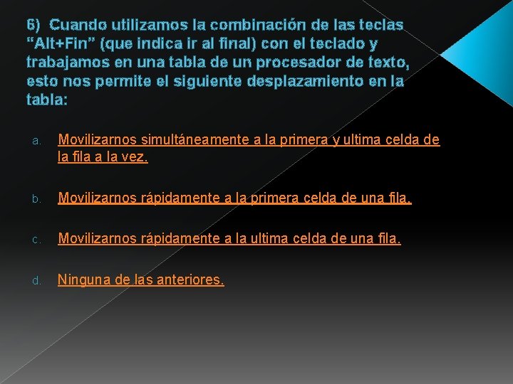 6) Cuando utilizamos la combinación de las teclas “Alt+Fin” (que indica ir al final) 6) Cuando utilizamos la combinación de las teclas “Alt+Fin” (que indica ir al final)