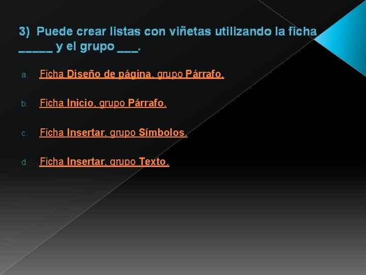 3) Puede crear listas con viñetas utilizando la ficha _____ y el grupo ___. 3) Puede crear listas con viñetas utilizando la ficha _____ y el grupo ___.