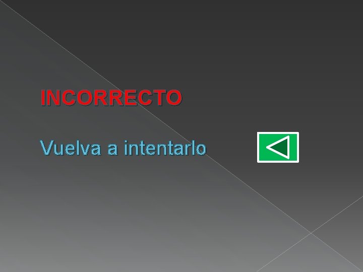 INCORRECTO Vuelva a intentarlo INCORRECTO Vuelva a intentarlo
