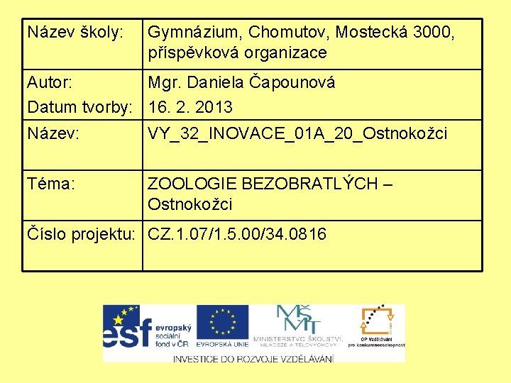 Název školy: Gymnázium, Chomutov, Mostecká 3000, příspěvková organizace Autor: Mgr. Daniela Čapounová Datum tvorby: