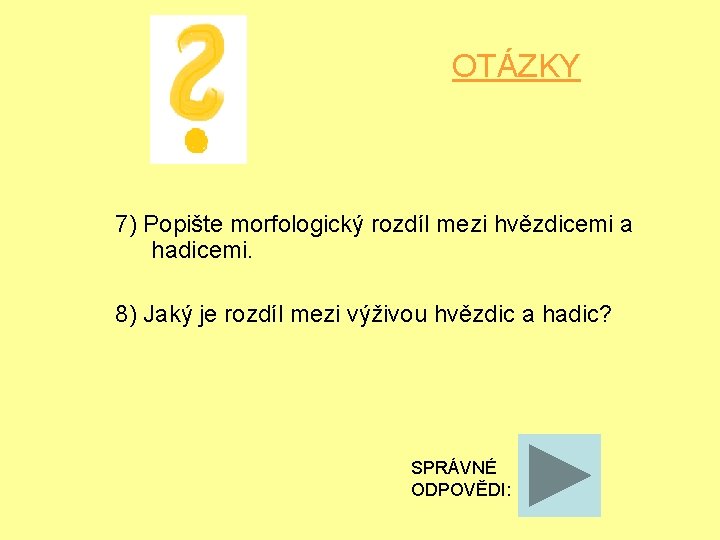 OTÁZKY 7) Popište morfologický rozdíl mezi hvězdicemi a hadicemi. 8) Jaký je rozdíl mezi