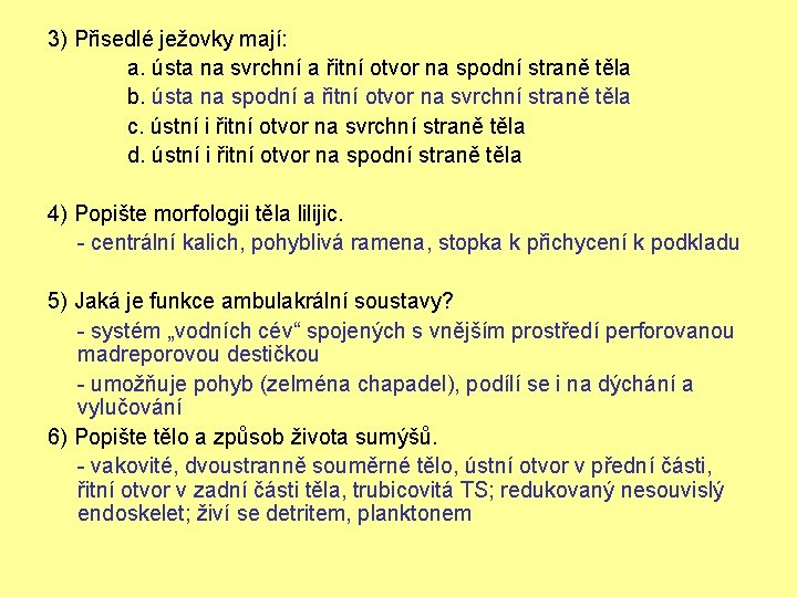 3) Přisedlé ježovky mají: a. ústa na svrchní a řitní otvor na spodní straně