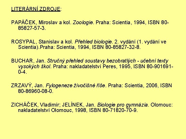 LITERÁRNÍ ZDROJE: PAPÁČEK, Miroslav a kol. Zoologie. Praha: Scientia, 1994, ISBN 8085827 -57 -3.
