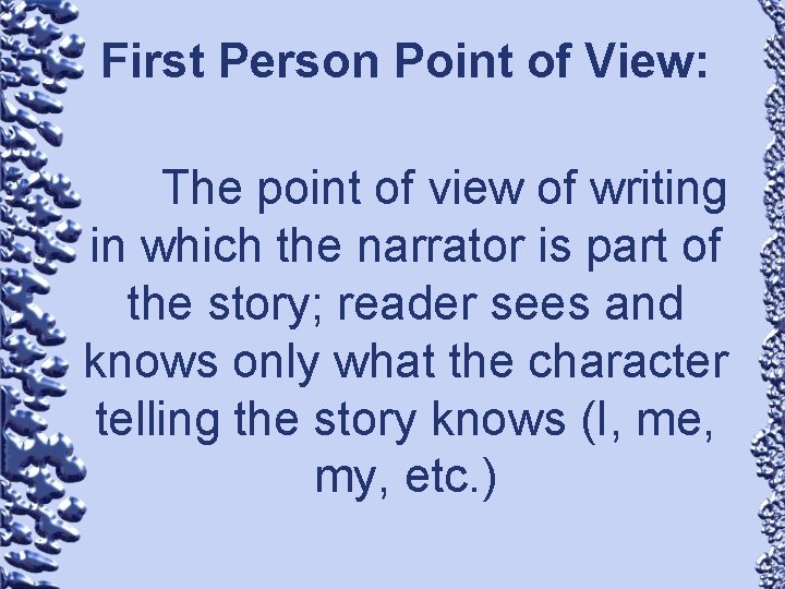 First Person Point of View: The point of view of writing in which the