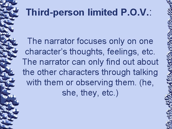 Third-person limited P. O. V. : The narrator focuses only on one character’s thoughts,