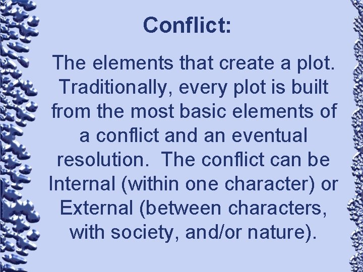 Conflict: The elements that create a plot. Traditionally, every plot is built from the