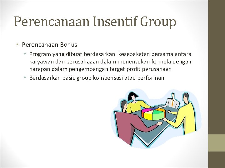 Perencanaan Insentif Group • Perencanaan Bonus • Program yang dibuat berdasarkan kesepakatan bersama antara