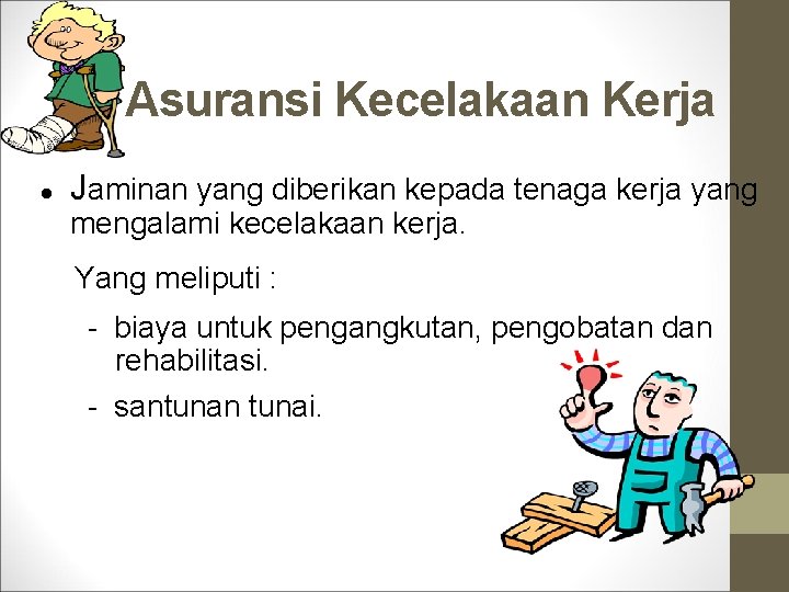 Asuransi Kecelakaan Kerja Jaminan yang diberikan kepada tenaga kerja yang mengalami kecelakaan kerja. Yang