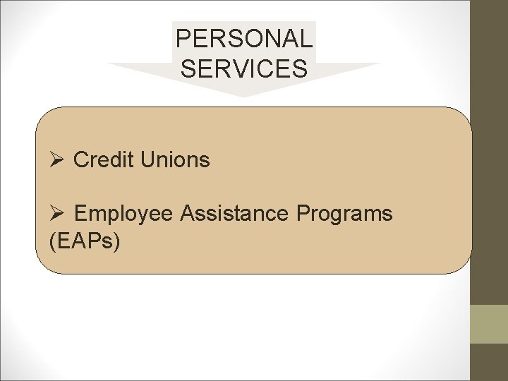 PERSONAL SERVICES Ø Credit Unions Ø Employee Assistance Programs (EAPs) 