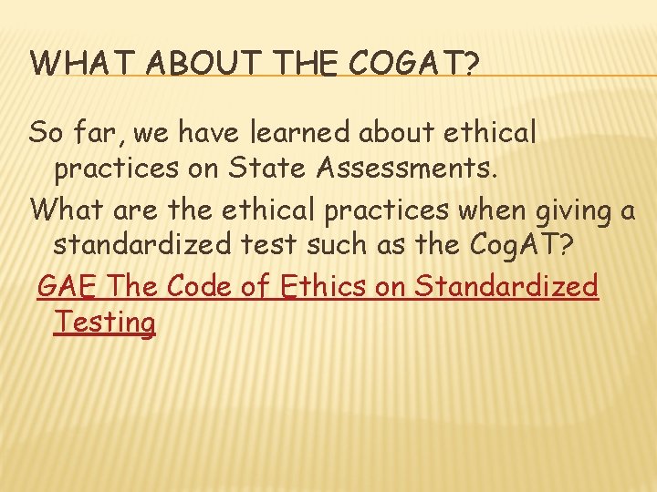 WHAT ABOUT THE COGAT? So far, we have learned about ethical practices on State