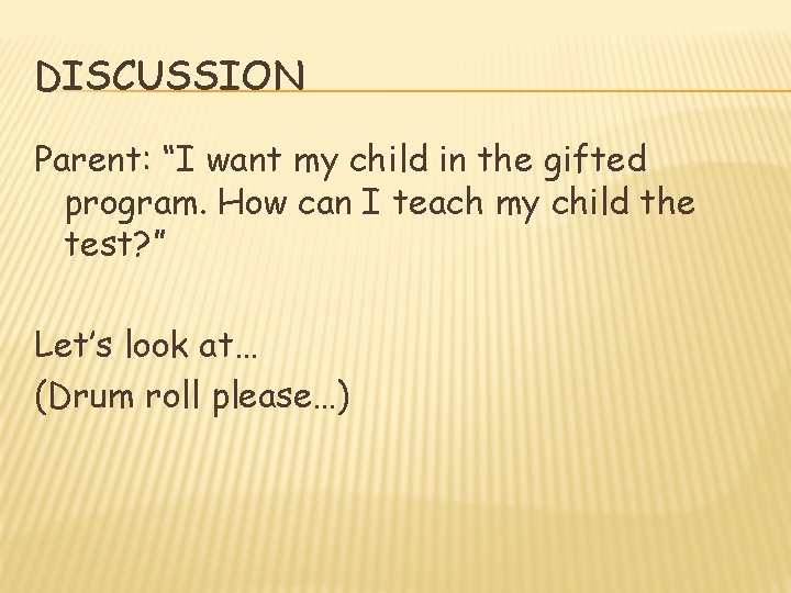 DISCUSSION Parent: “I want my child in the gifted program. How can I teach
