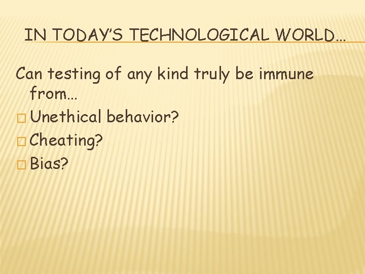 IN TODAY’S TECHNOLOGICAL WORLD… Can testing of any kind truly be immune from… �