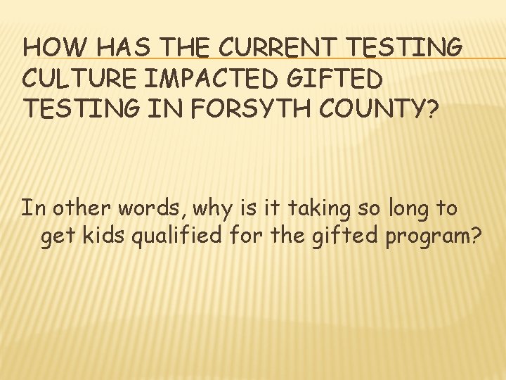 HOW HAS THE CURRENT TESTING CULTURE IMPACTED GIFTED TESTING IN FORSYTH COUNTY? In other